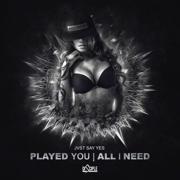 JVST SAY YES – Played You / All I Need