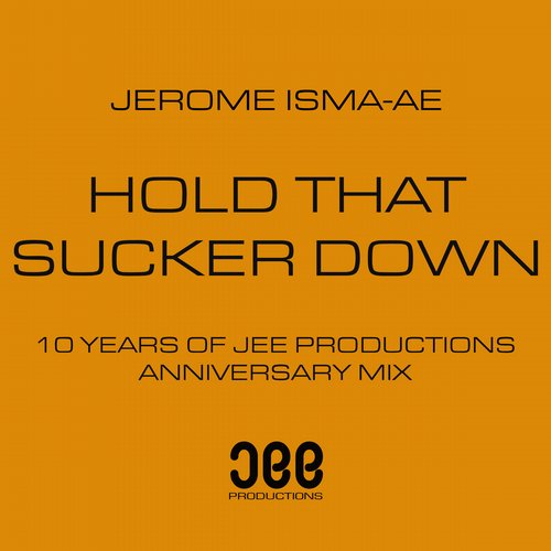 Jerome Isma-Ae – Hold That Sucker Down (Jerome Isma-Ae’s 10 Year Anniversary Mix)