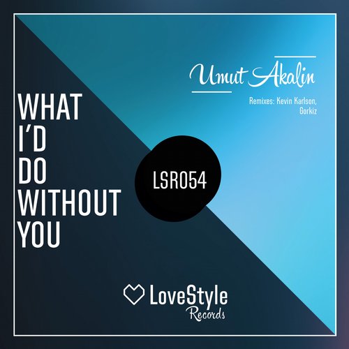 Umut Akalin – What I’d Do Without You