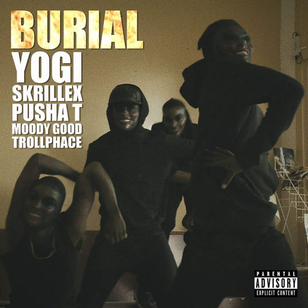 Yogi & Skrillex feat. Pusha T, Moody Good & TrollPhace – Burial