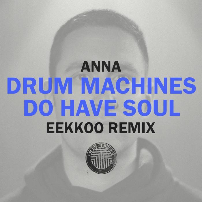 Anna – Drum Machines Do Have Soul (Eekkoo Remix)