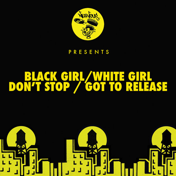 Black Girl / White Girl – Don’t Stop / Got To Release