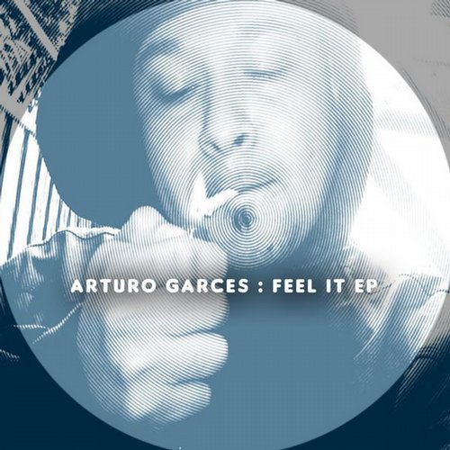 Arturo Garces – Feel It EP