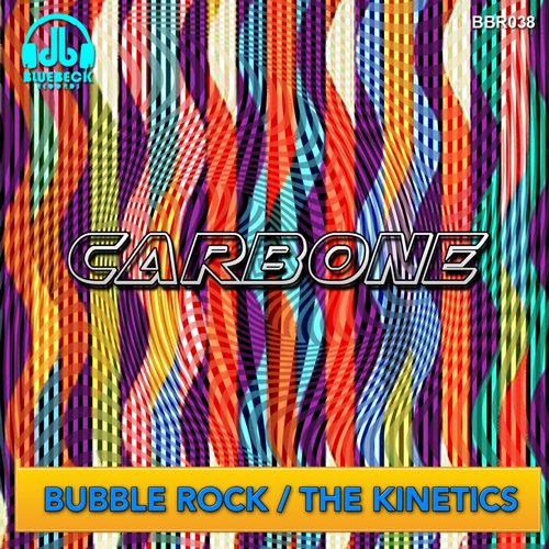 Carbone – Bubble Rock / The Kinetics