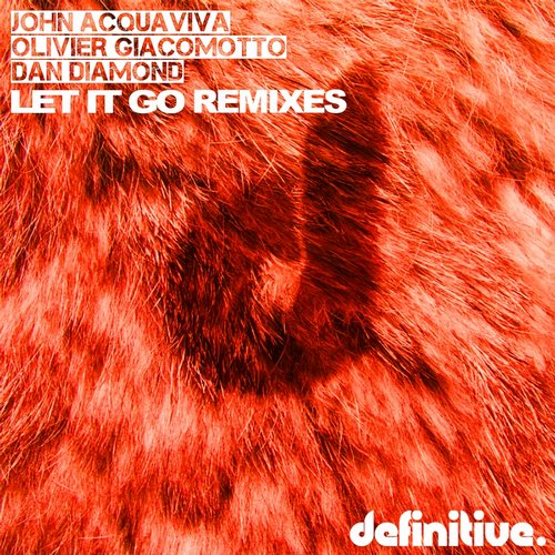 John Acquaviva, Olivier Giacomotto, Dan Diamond – Let It Go (Remixes)