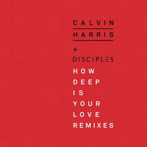 Calvin Harris, Disciples – How Deep Is Your Love (Remixes)