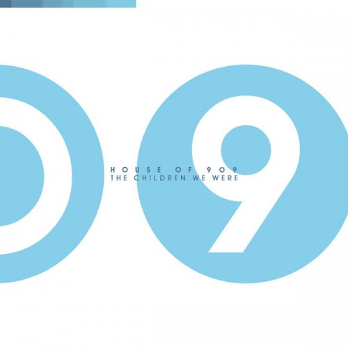 House of 909 – The Children We Were