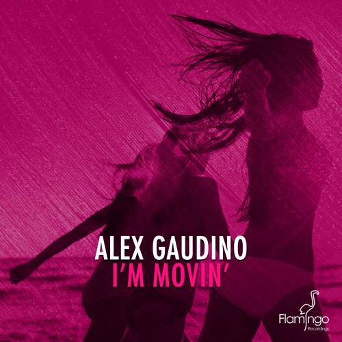 Alex Gaudino – I’m Movin’ (Alex Gaudino & Dyson Kellerman Mix)