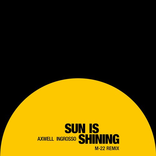 Axwell /\ Ingrosso – Sun Is Shining (M-22 Remix)