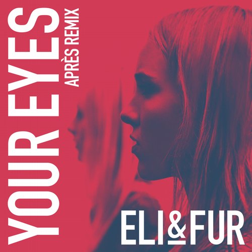 Eli & Fur – Your Eyes (Apres Remix)