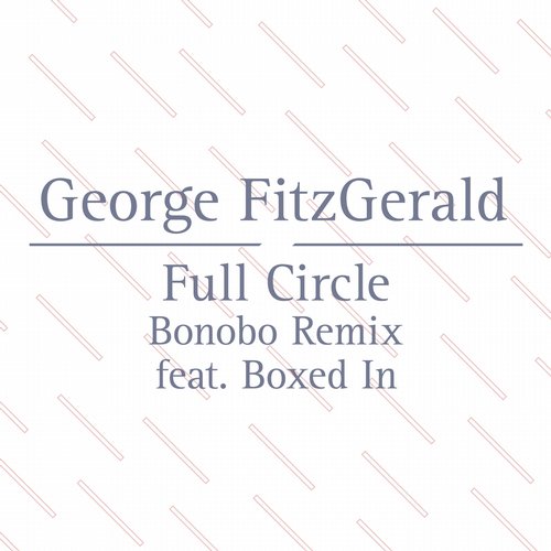 George FitzGerald feat. Boxed In – Full Circle (Bonobo Remix)