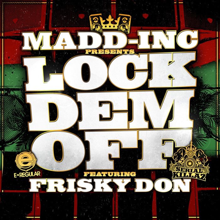 Madd-Inc – Lock Dem Off Remixes