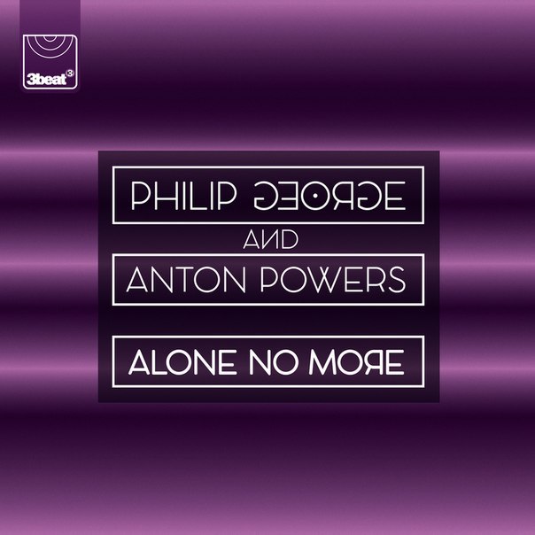 Philip George & Anton Powers – Alone No More