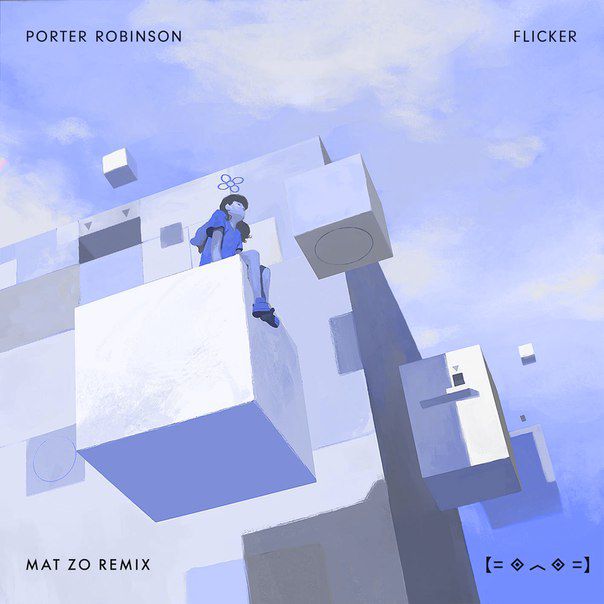 Porter Robinson – Flicker (Mat Zo Remix)
