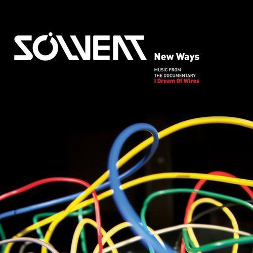 Solvent – New Ways: Music from The Documentary I Dream Of Wires