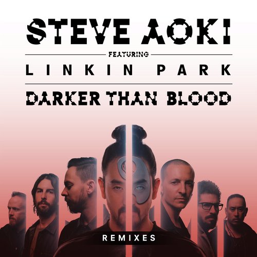 Steve Aoki Feat. Linkin Park – Darker Than Blood – Remixes