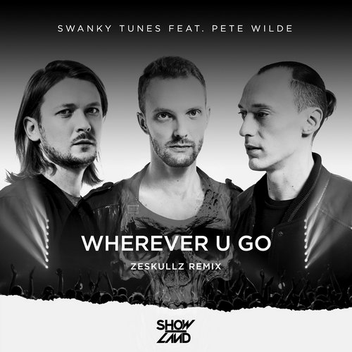 Swanky Tunes Feat. Pete Wilde – Wherever U Go (Zeskullz Remix)