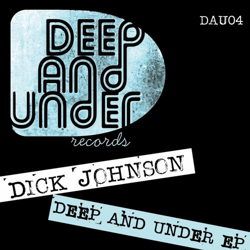 Dick Johnson – Deep & Under EP