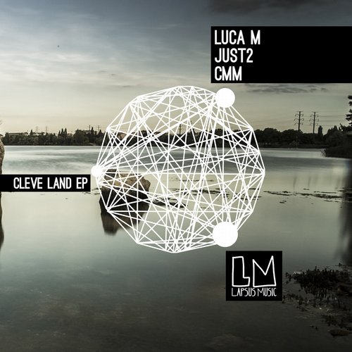 Luca M, JUST2, CMM – Cleve Land EP