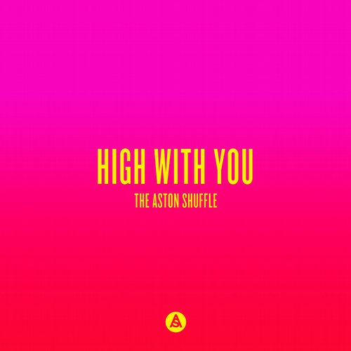 The Aston Shuffle – High With You