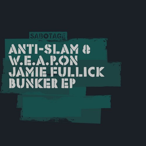 Anti – Slam & W.E.A.P.O.N., Jamie Fullick – Bunker EP