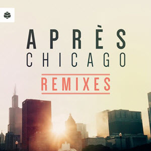 Apres – Chicago (The Remixes)