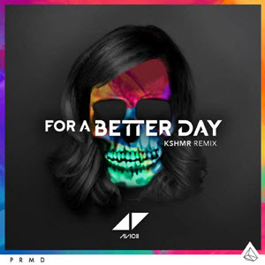 Avicii – For a Better Day (KSHMR Remix)