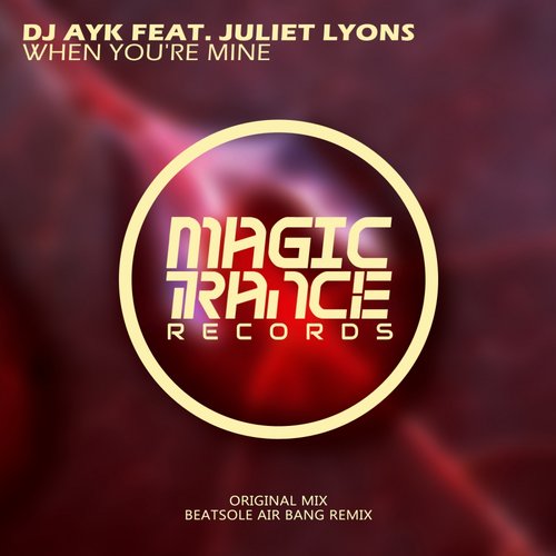 DJ Ayk Feat. Juliet Lyons – When You’re Mine