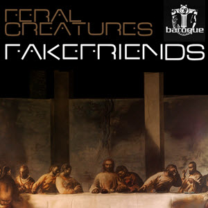 Feral Creatures – Fake Friends