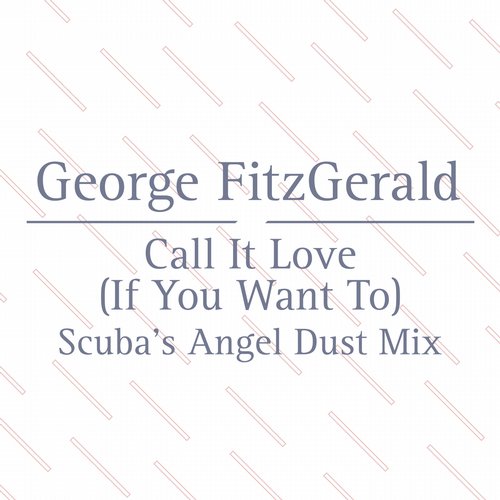 George Fitzgerald – Call It Love (Scuba Angel Dust Mix)