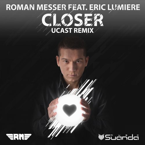 Roman Messer Feat. Eric Lumiere – Closer (UCast Remix)