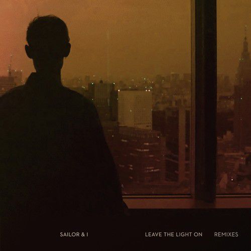 Sailor & I – Leave The Light On (The Remixes)
