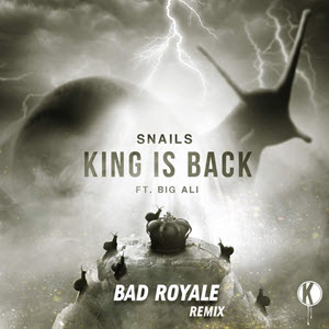 Snails & Big Ali – King is Back (Bad Royale Remix)