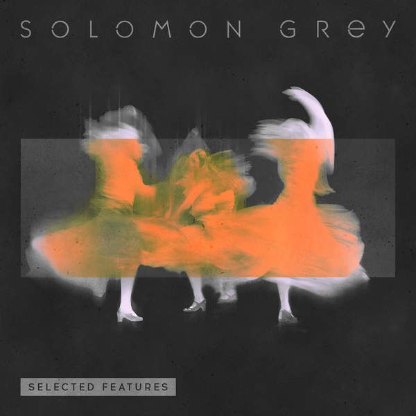 Solomon Grey – Selected Features
