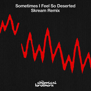 The Chemical Brothers – Sometimes I Feel So Deserted (Skream Remix)