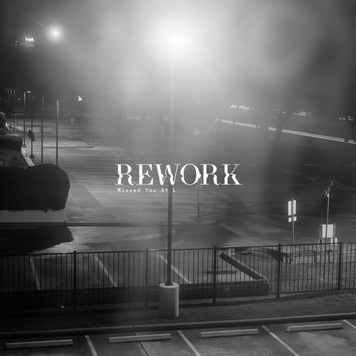 Rework – Missed You at L