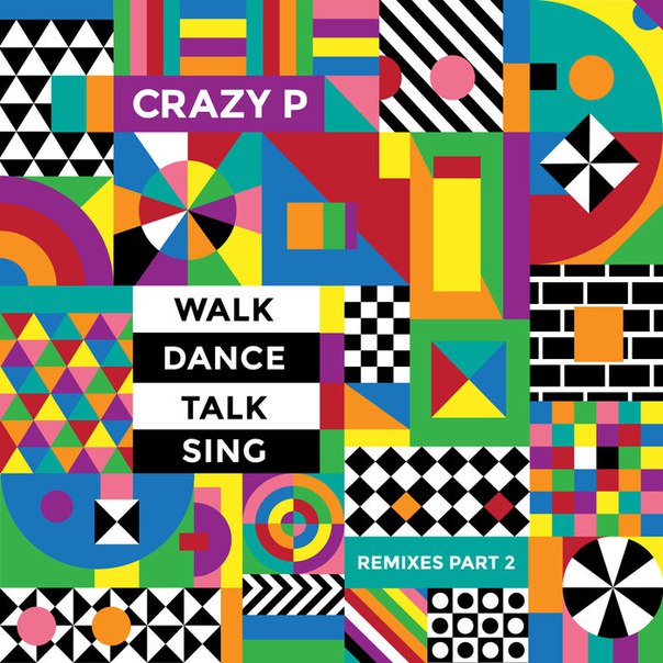Crazy P – Walk Dance Talk Sing Remixes Part 2