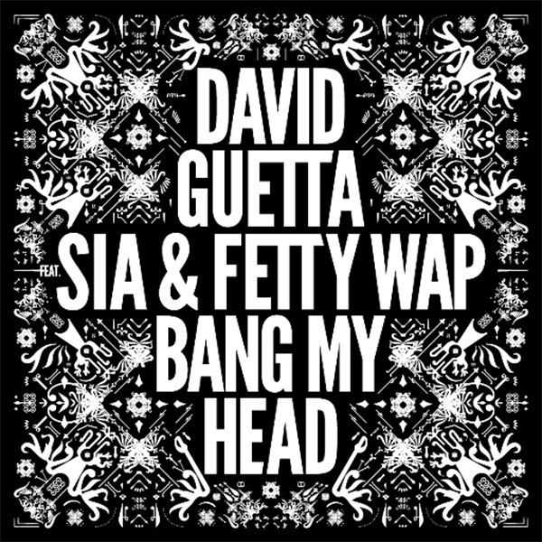 David Guetta feat. Sia & Fetty Wap – Bang My Head