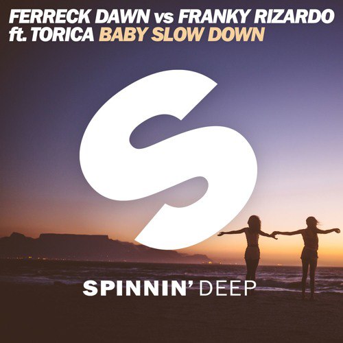 Ferreck Dawn vs. Franky Rizardo feat. Torica – Baby Slow Down