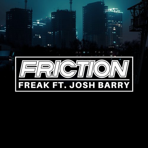 Friction feat. Josh Barry – Freak (VIP)