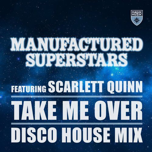 Manufactured Superstars feat. Scarlett Quinn – Take Me Over (Disco House Mix)