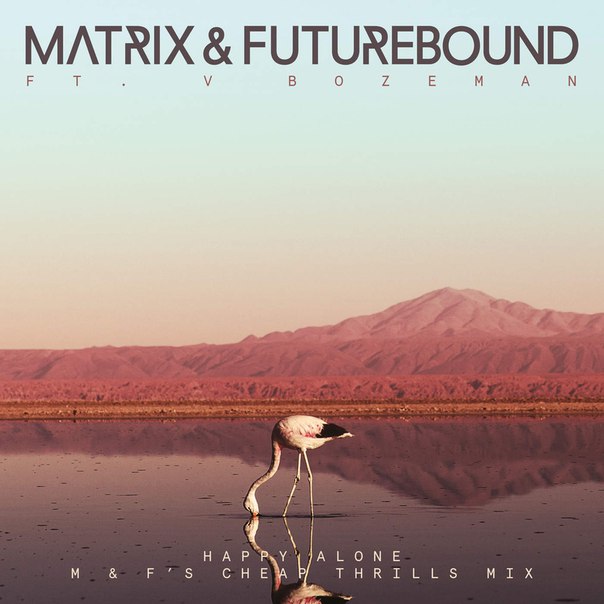 Matrix & Futurebound – Happy Alone (M & F’s Cheap Thrills Mix)