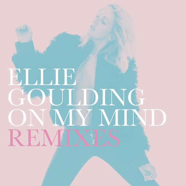 Ellie Goulding – On My Mind (Remixes)
