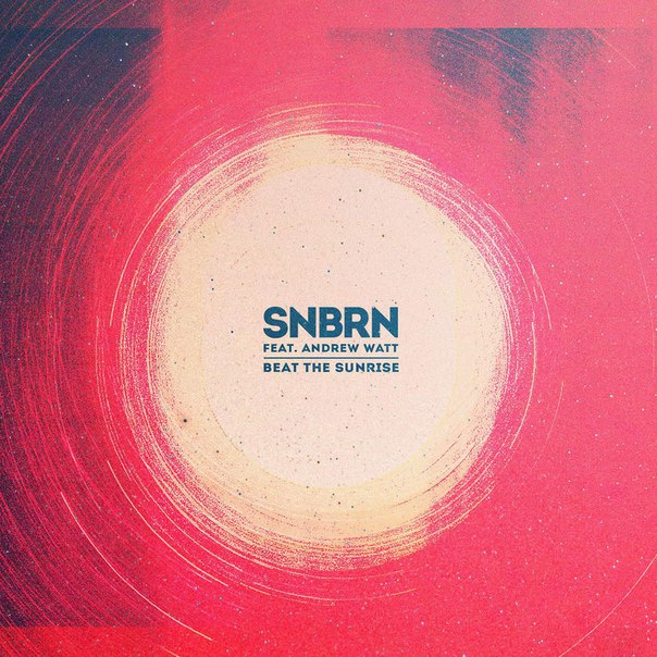 SNBRN & Andrew Watt – Beat The Sunrise (The Remixes)