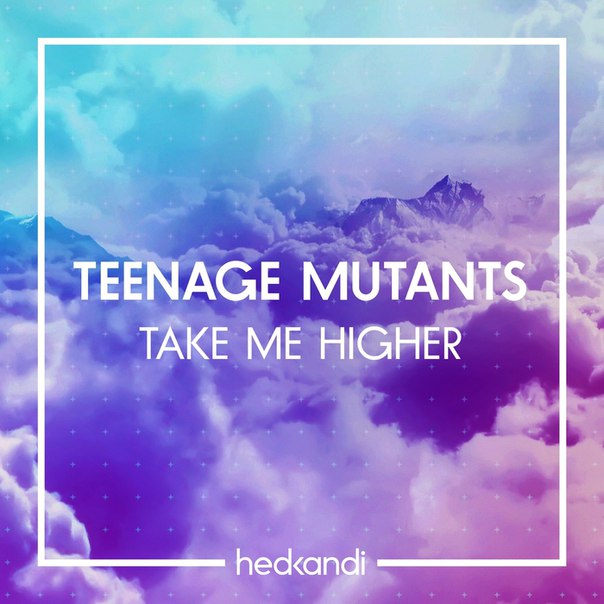Teenage Mutants – Take Me Higher