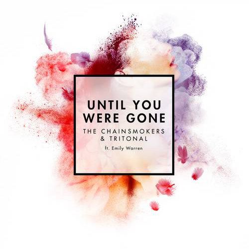 The Chainsmokers & Tritonal Feat. Emily Warren – Until You Were Gone