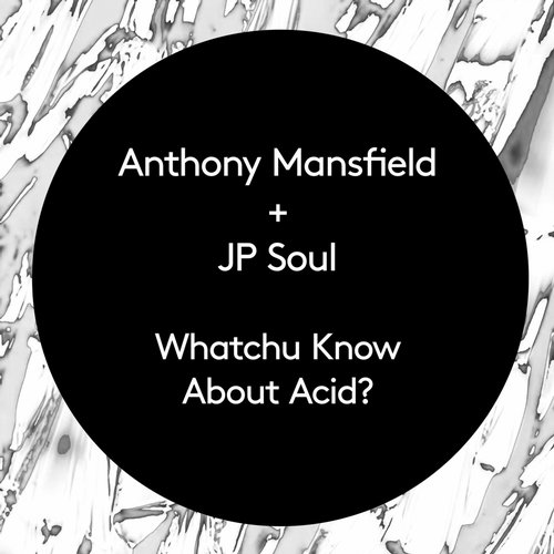 Anthony Mansfield, JP Soul – Whatchu Know About Acid?