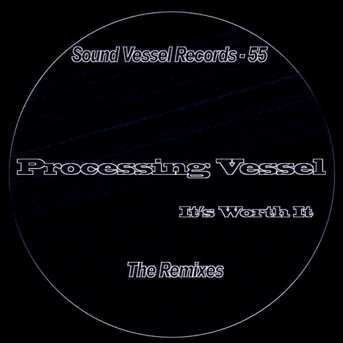 Processing Vessel – It’s Worth It (The Remixes)