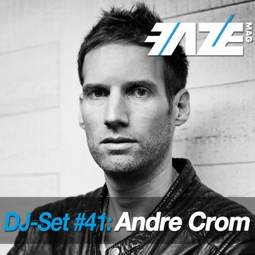 Faze DJ Set #41: Andre Crom