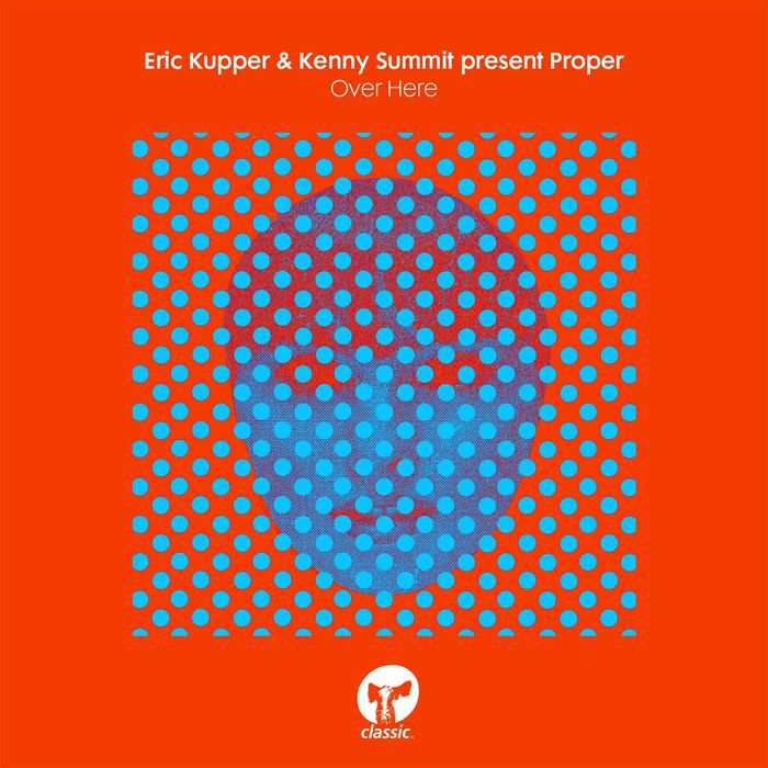 Eric Kupper & Kenny Summit & Proper – Over Here